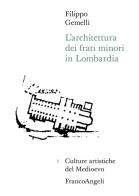 L' architettura dei frati minori in Lombardia di Filippo Gemelli edito da Franco Angeli