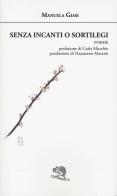 Senza incanti o sortilegi di Manuela Giasi edito da La Vita Felice