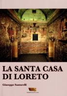 La santa casa di Loreto di Giuseppe Santarelli edito da Santa Casa