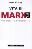 Vita di Marx. Una biografia rivoluzionaria di Franz Mehring edito da ShaKe