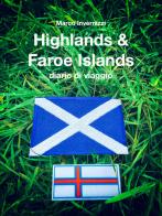 Highlands & Faroe Islands. Diario di viaggio. Nuova ediz. di Marco Invernizzi edito da Chimera