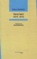 Versi laici (2010-2016) di Mauro Barbetti edito da Arcipelago Itaca