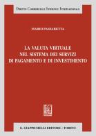 La valuta virtuale nel sistema dei servizi di pagamento e di investimento di Mario Passaretta edito da Giappichelli