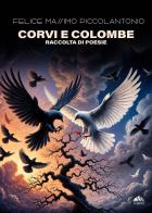 Corvi e colombe di Felice Massimo Piccolantonio edito da PubMe