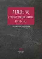 A parole tue. L'Italiano si impara giocando. Livello A1 - A2 di Tamara Petriachi, Elisa Bassetti edito da Morphema Editrice