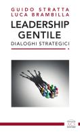 Leadership gentile. Dialoghi strategici di Guido Stratta, Luca Brambilla edito da ACS (Milano)