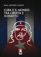 Cuba e il mondo tra libertà e schiavitù di Raúl Antonio Capote edito da Anteo (Cavriago)