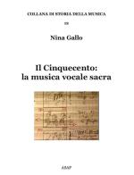 Il Cinquecento: la musica vocale sacra di Nina Gallo edito da ASAP