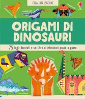 Origami di dinosauri 75 fogli decorati e un libro di istruzioni passo passo di Lucy Bowman edito da Usborne