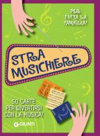 Stramusichiere. 50 carte per divertirsi con la musica! Con 50 Carte di B. Sidoti, A. Gerratana edito da Giunti Editore