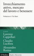 Invecchiamento attivo, mercato del lavoro e benessere. Analisi e politiche attive edito da Il Mulino