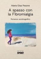 A spasso con la fibromialgia di Maria Elisa Pezone edito da Booksprint