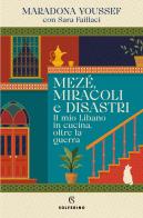 Mezé, miracoli e disastri. Il mio Libano in cucina, oltre la guerra di Maradona Youssef, Sara Faillaci edito da Solferino