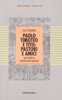Paolo, Timoteo e Tito: pastori e amici. Spunti biblici e attualizzazioni pastorali di Lucio Sembrano edito da Cittadella