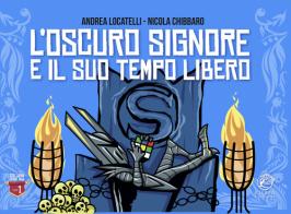 L'Oscuro Signore e il suo tempo libero. Ediz. illustrata di Andrea Locatelli edito da Eterea Edizioni