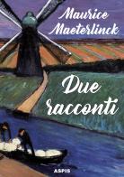 Due racconti. Il massacro degli innocenti. Onirologia di Maurice Maeterlinck edito da Aspis