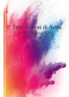 Tutti i colori di Anna di Maria Cristina Paglia edito da Passione Scrittore selfpublishing