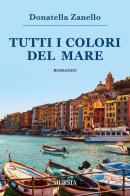 Tutti i colori del mare di Donatella Zanello edito da Ugo Mursia Editore