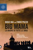 Big Mama. La madre di tutte le onde di Hugo Vau, Fabio Pozzo edito da TEA