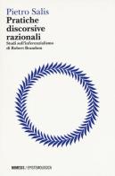 Pratiche discorsive razionali. Studi sull'inferenzialismo di Robert Brandom di Pietro Salis edito da Mimesis