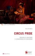 Circus Pride. Orgoglio circense e convivenza in carovana di Ilaria De Bonis edito da Tau