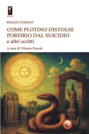 Come Plotino distolse Porfirio dal suicidio e altri scritti di Franz Cumont edito da Tipheret
