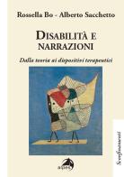 Disabilità e narrazioni. Dalla teoria ai dispositivi terapeutici di Bo, Alberto Sacchetto edito da Alpes Italia