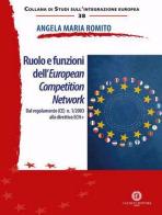 Ruolo e funzioni dell'European Competition Network. Dal regolamento (CE) n. 1/2003 alla direttiva ECN+ di Angela Maria Romito edito da Cacucci