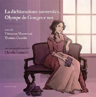 La dichiarazione sovversiva. Olympe de Gouges e noi. Con graphic novel edito da Mucchi Editore