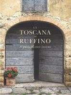 La Toscana di Ruffino. Il gusto di stare insieme di Francesco Sorelli edito da Cucchiaio d'Argento