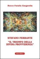 Stefano Ferrante. «Il trionfo della Divina Provvidenza» di Rocco Fatalia Gargarella edito da Solfanelli
