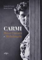 Carmi. Museo Carrara e Michelangelo. Ediz. italiana e inglese di Emanuela Ferretti, Davide Turrini edito da EDIFIR