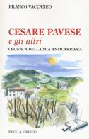 Cesare Pavese e gli altri. Cronaca della mia anticarriera di Franco Vaccaneo, Mara Chiritescu edito da Priuli & Verlucca