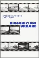 Ricognizioni urbane di Massimo Del Vecchio, Carlo Pozzi edito da Sala