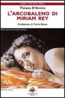L' arcobaleno di Miriam Rey di Tiziana D'Amico edito da Sassoscritto
