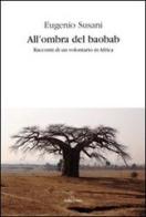 All'ombra del baobab. Racconti di un volontario in Africa di Eugenio Susani edito da Dalla Costa