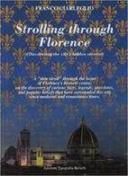 Strolling through Florence di Franco Ciarleglio edito da Tipografia Bertelli