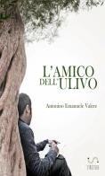 L'amico dell'ulivo di Antonino Emanuele Valere edito da StreetLib