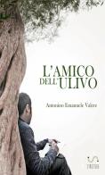 L' amico dell'ulivo di Antonino Emanuele Valere edito da StreetLib