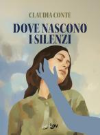 Dove nascono i silenzi. Nuova ediz. di Claudia Conte edito da Fall in Lov