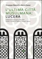 L' ultima città musulmana: Lucera di Giuseppe Staccioli edito da CaratteriMobili