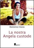 La nostra Angela custode di Domenico Vozza edito da Cinquemarzo