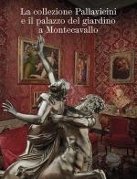 La collezione Pallavicini e il palazzo del giardino a Montecavallo di Francesca Cappelletti edito da Campisano Editore