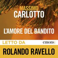 L' amore del bandito letto da Rolando Ravello. Audiolibro. CD Audio formato MP3 di Massimo Carlotto edito da Emons