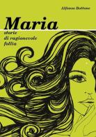 Maria. Storie di ragionevole folli di Alfonso Bottone edito da Terra del Sole