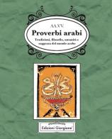Proverbi arabi. Tradizioni, filosofia, umanità e saggezza del mondo arabo edito da Edizioni Giorgione