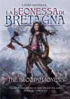 La Leonessa di Bretagna. The bloody lioness di Laura Santella edito da StreetLib