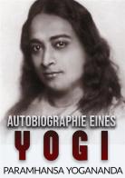 Autobiographie eines Yogi di Yogananda (Swami) Paramhansa edito da StreetLib