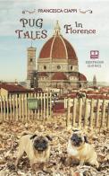 Pug tales in Florence di Francesca Ciappi edito da Morphema Editrice