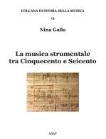 La musica strumentale tra Cinquecento e Seicento di Nina Gallo edito da ASAP
